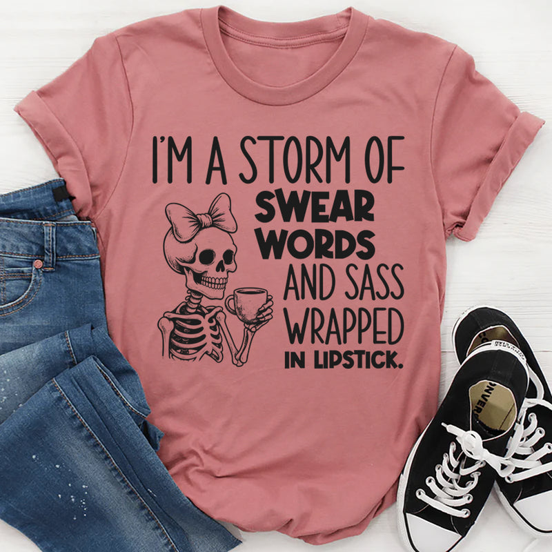 I’m a Storm of Swear Words and Sass Wrapped in Lipstick T-Shirt