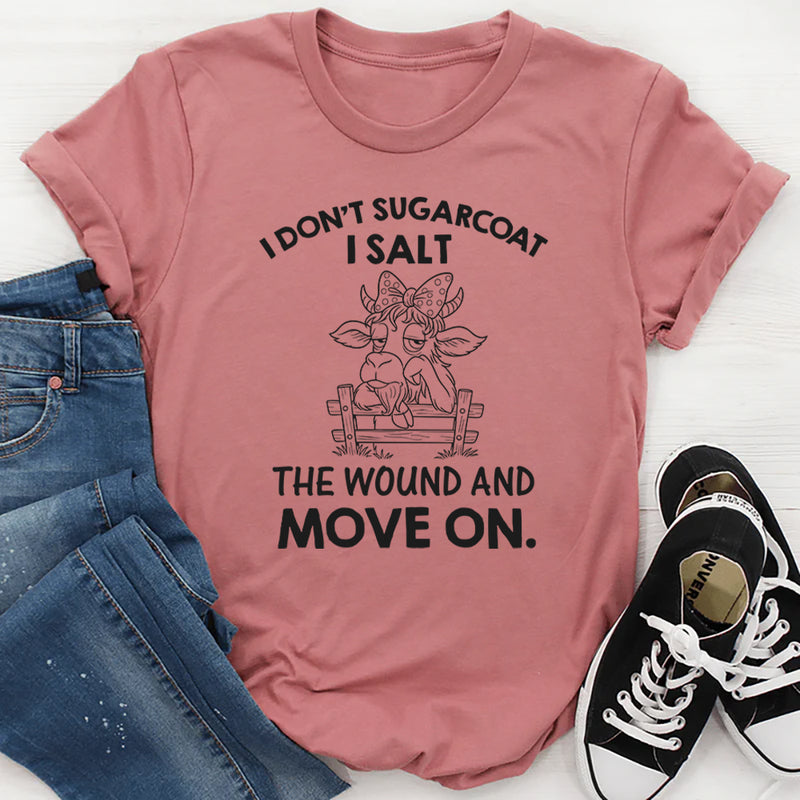 I Don’t Sugarcoat I Salt the Wound and Move On T-Shirt
