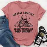 My Love Language Is Mild Threats and Deep Loyalty T-Shirt