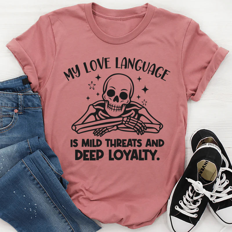 My Love Language Is Mild Threats and Deep Loyalty T-Shirt