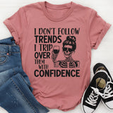 I Don’t Follow Trends, I Trip Over Them With Wreck Confidence T-Shirt