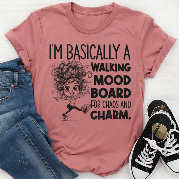 I’m Basically a Walking Mood Board for Chaos and Charm T-Shirt
