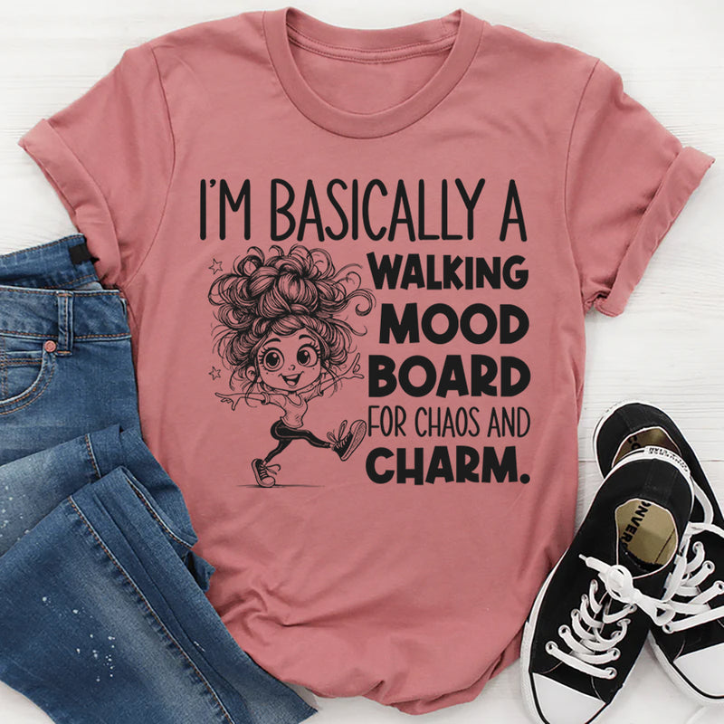 I’m Basically a Walking Mood Board for Chaos and Charm T-Shirt