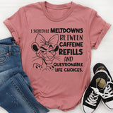 I Schedule Meltdowns Between Caffeine Refills and Questionable Life Choices T-Shirt