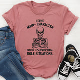 I Bring Main-Character Energy to Supporting-Role Situations T-Shirt