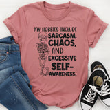 My Hobbies Include Sarcasm, Chaos, and Excessive Self-Awareness T-Shirt