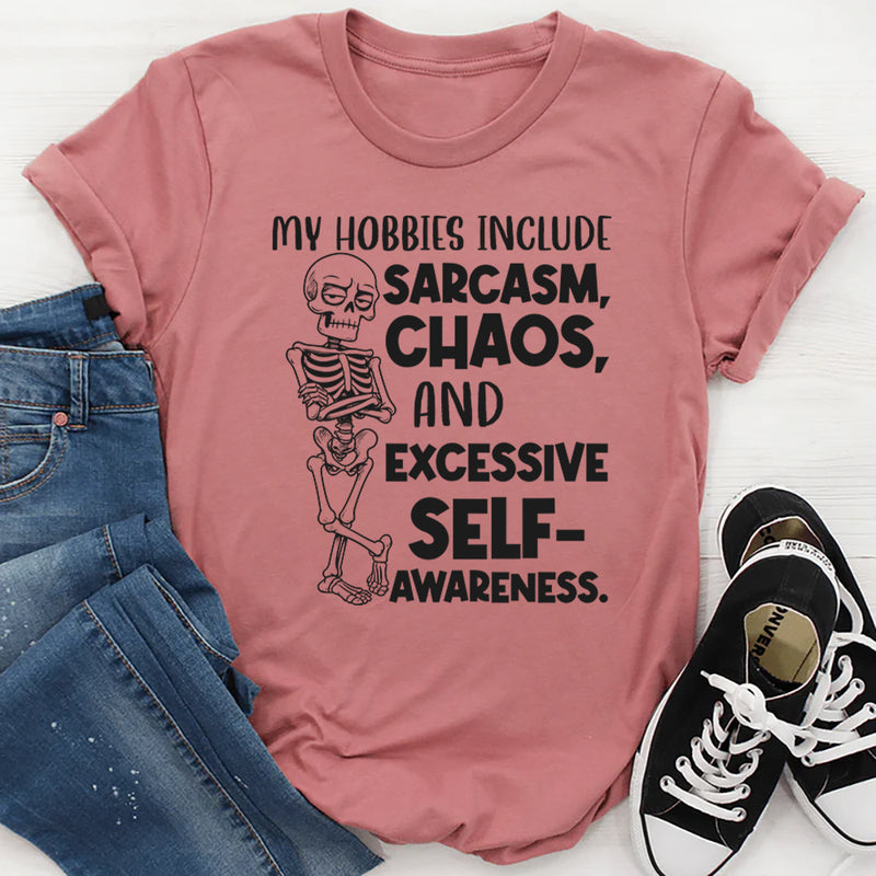 My Hobbies Include Sarcasm, Chaos, and Excessive Self-Awareness T-Shirt