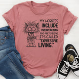 My Hobbies Include Overreacting and Pretending It’s Called Expressive Living T-Shirt