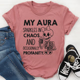 My Aura Sparkles in Chaos and Occasionally Profanity T-Shirt