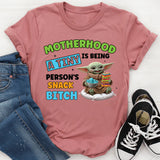 Motherhood: A Tiny Human Is Being a Snack, Bitch T-Shirt