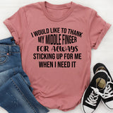I Would Like to Thank My Middle Finger for Always Sticking Up for Me When I Need It T-Shirt