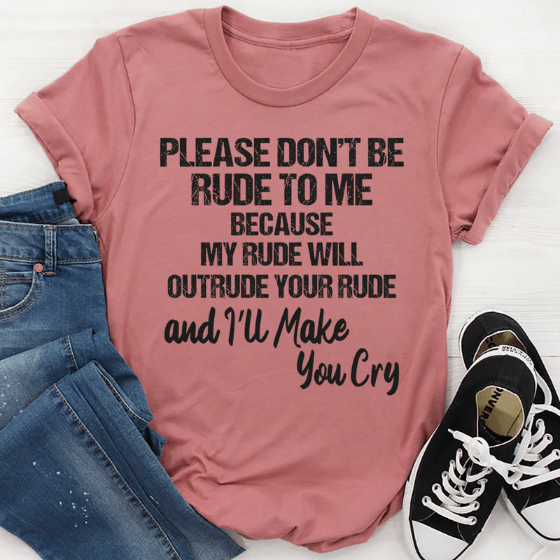 Please Don’t Be Rude To Me T-Shirt