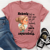 Nobody Told Me That When You Get A Husband T-Shirt