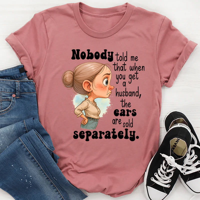 Nobody Told Me That When You Get A Husband T-Shirt