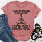 Give Me The Strength To Walk Away From Stupid People T-Shirt