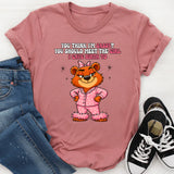 You Think I'm Sassy You Should Meet the Girl I Gave Birth To T-Shirt