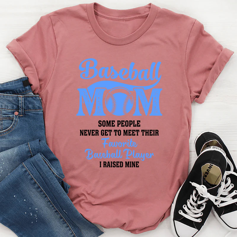 Some People Never Get To Meet Their Favorite Baseball Player T-Shirt