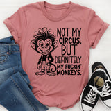 Not My Circus, But Definitely My F*ckin’ Monkeys T-Shirt