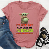 I’m Not Fat God Gave Me Airbags Because I’m Precious T-Shirt
