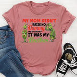 My Mom Didn’t Raise No Dummy And If She Did, It Was My Brother T-Shirt