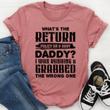 What’s The Return Policy? I Was Rushing & Grabbed The Wrong One T-Shirt