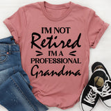 I’m Not Retired, I’m A Professional Grandma T-Shirt