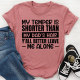 My Temper Is Shorter Than My Dad’s Hair, Y’all Better Leave Me Alone T-Shirt