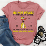 I’m Not Drunk! The Floor Hates Me, the Tables & Chairs Are Bullies, and the Wall Gets in My Way! T-Shirt