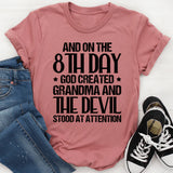 And on the 8th Day God Created Grandma and the Devil Stood at Attention T-Shirt