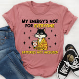 My Energy’s Not for Everyone Batteries Not Included T-Shirt