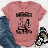 Behind Every Granddaughter Who Believes in Herself Is a Grandma Who Believes in Her First T-Shirt