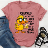 I Checked My Receipt and I Didn’t Buy Any of Your Drama T-Shirt