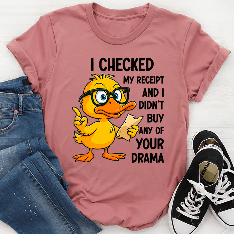 I Checked My Receipt and I Didn’t Buy Any of Your Drama T-Shirt