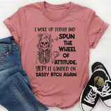 I Woke Up Today and Spun the Wheel of Attitude T-Shirt