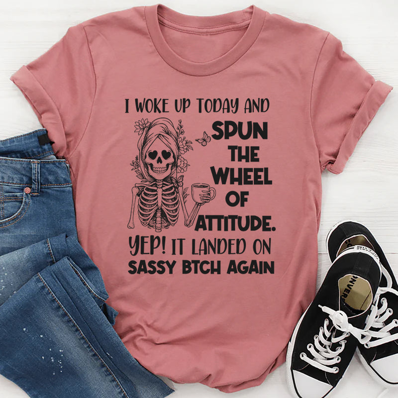 I Woke Up Today and Spun the Wheel of Attitude T-Shirt