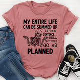 My Entire Life Can Be Summed Up in One Sentence Well, That Didn’t Go as Planned T-Shirt