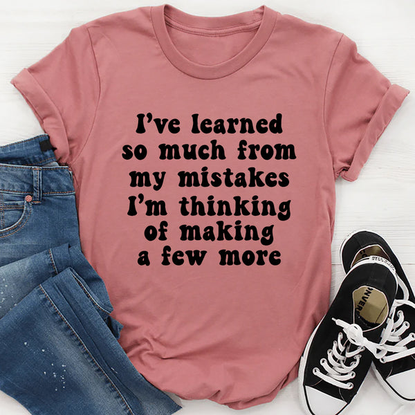 I've Learned So Much From My Mistakes T-Shirt