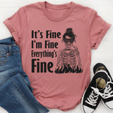 It’s Fine, I’m Fine, Everything Is Fine T-Shirt