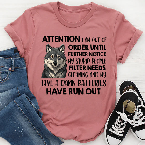 Attention I Am Out Of Order Until Further Notice My Stupid T-Shirt
