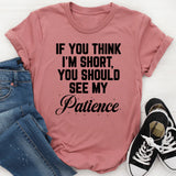 If You Think I'm Short T-Shirt