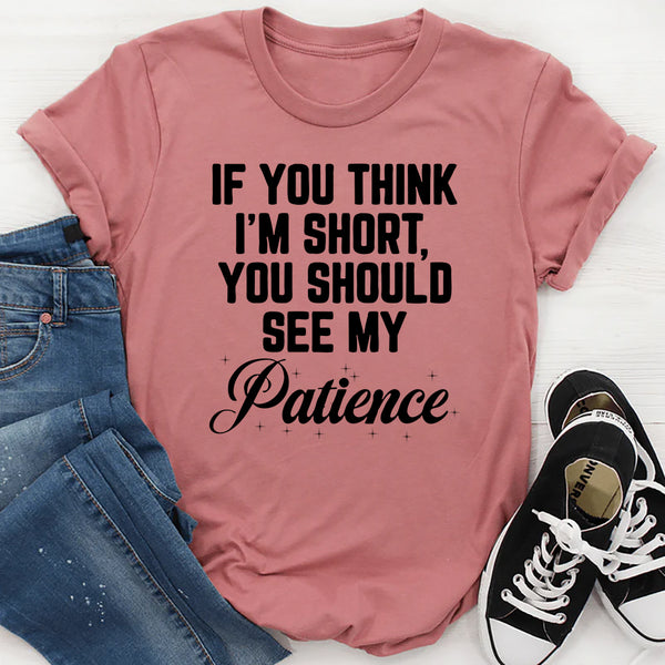 If You Think I'm Short T-Shirt