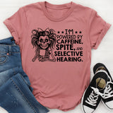 I’m Powered by Caffeine, Spite, and Selective Hearing T-Shirt
