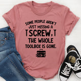 Some People Aren’t Just Missing a Screw, the Whole Toolbox Is Gone T-Shirt