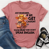 Just Remember If We Get Caught T-Shirt