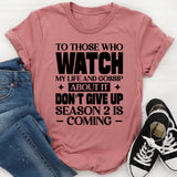 To Those Who Watch My Life And Gossip About It, Don’t Give Up Season 2 Is Coming T-Shirt