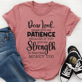 Lord Give Me Patience Because If You Give Strength T-Shirt