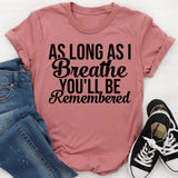 As Long As I Breathe, You’ll Be Remembered T-Shirt