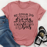 My Dream Job Karma Bus T-Shirt