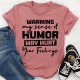 Warning: My Sense Of Humor May Hurt Your Feelings T-Shirt