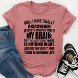 OMG, I HAVE FINALLY DISCOVERED WHAT’S WRONG WITH MY BRAIN: T-Shirt